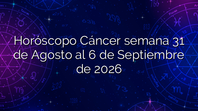 Horóscopo Cáncer semana 31 de Agosto al 6 de Septiembre de 2026
