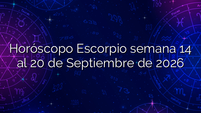 Horóscopo Escorpio semana 14 al 20 de Septiembre de 2026