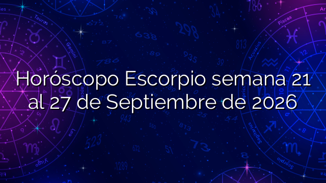 Horóscopo Escorpio semana 21 al 27 de Septiembre de 2026