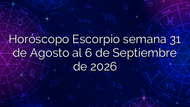 Horóscopo Escorpio semana 31 de Agosto al 6 de Septiembre de 2026