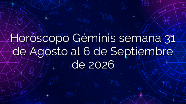 Horóscopo Géminis semana 31 de Agosto al 6 de Septiembre de 2026