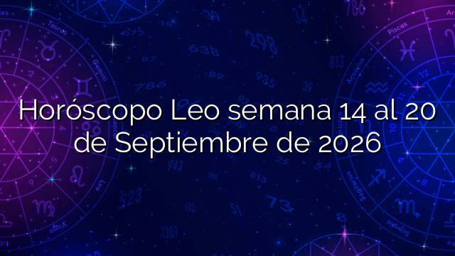 Horóscopo Leo semana 14 al 20 de Septiembre de 2026