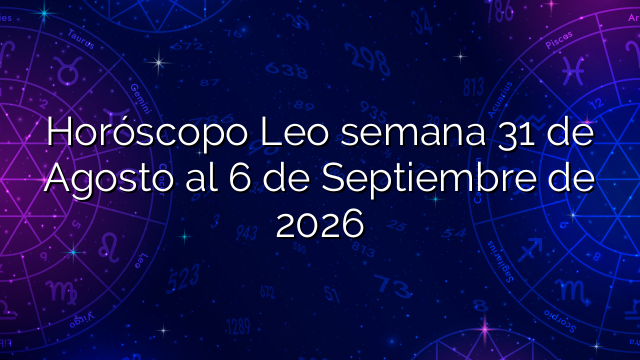 Horóscopo Leo semana 31 de Agosto al 6 de Septiembre de 2026