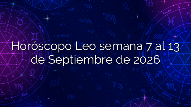 Horóscopo Leo semana 7 al 13 de Septiembre de 2026