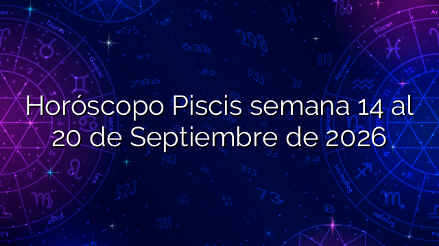 Horóscopo Piscis semana 14 al 20 de Septiembre de 2026