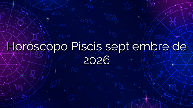 Horóscopo Piscis septiembre de 2026