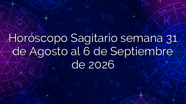 Horóscopo Sagitario semana 31 de Agosto al 6 de Septiembre de 2026