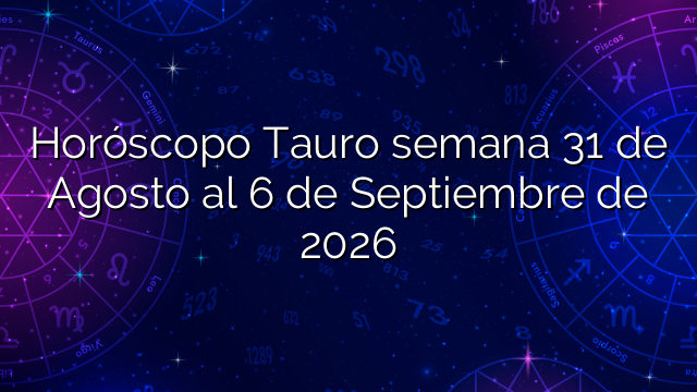 Horóscopo Tauro semana 31 de Agosto al 6 de Septiembre de 2026