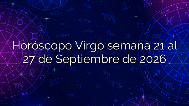 Horóscopo Virgo semana 21 al 27 de Septiembre de 2026