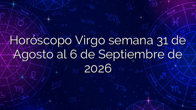 Horóscopo Virgo semana 31 de Agosto al 6 de Septiembre de 2026
