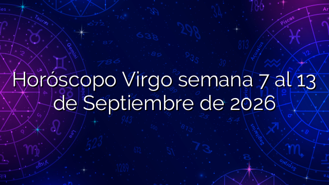 Horóscopo Virgo semana 7 al 13 de Septiembre de 2026