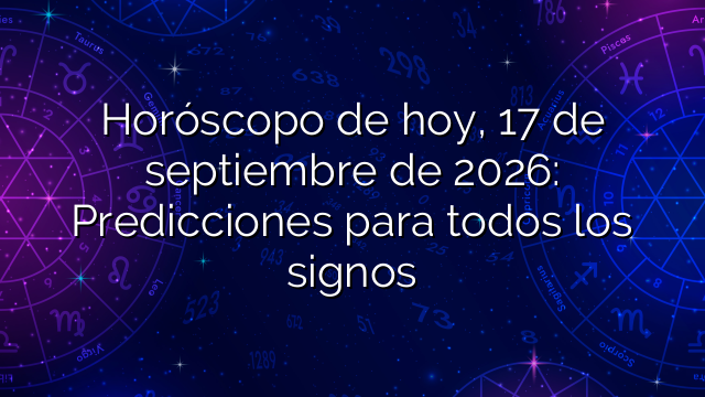 Horóscopo de hoy, 17 de septiembre de 2026: Predicciones para todos los signos