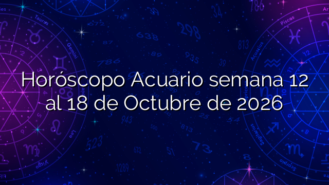 Horóscopo Acuario semana 12 al 18 de Octubre de 2026