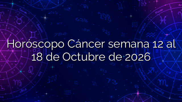 Horóscopo Cáncer semana 12 al 18 de Octubre de 2026