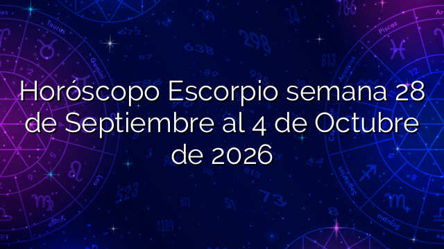 Horóscopo Escorpio semana 28 de Septiembre al 4 de Octubre de 2026