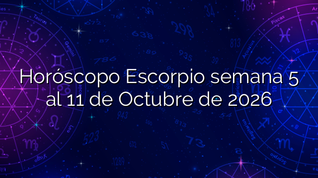Horóscopo Escorpio semana 5 al 11 de Octubre de 2026