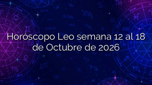 Horóscopo Leo semana 12 al 18 de Octubre de 2026