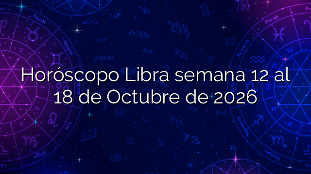 Horóscopo Libra semana 12 al 18 de Octubre de 2026