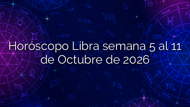 Horóscopo Libra semana 5 al 11 de Octubre de 2026