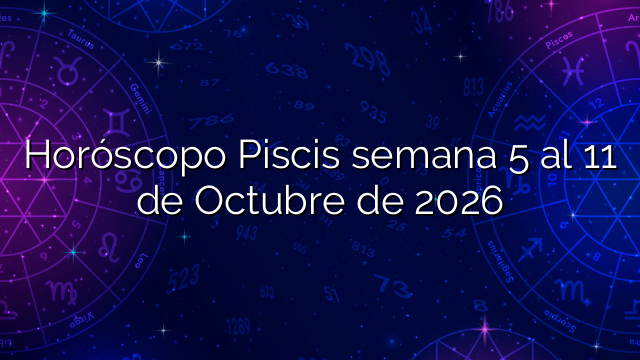 Horóscopo Piscis semana 5 al 11 de Octubre de 2026