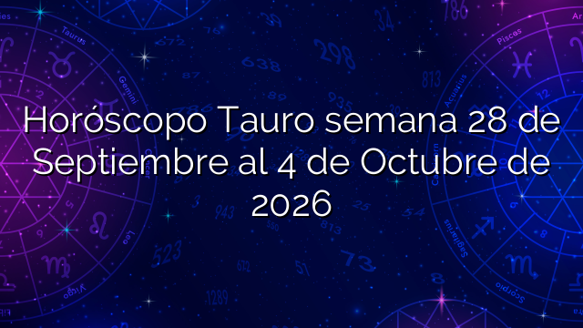 Horóscopo Tauro semana 28 de Septiembre al 4 de Octubre de 2026