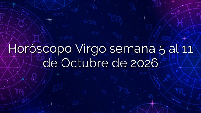 Horóscopo Virgo semana 5 al 11 de Octubre de 2026