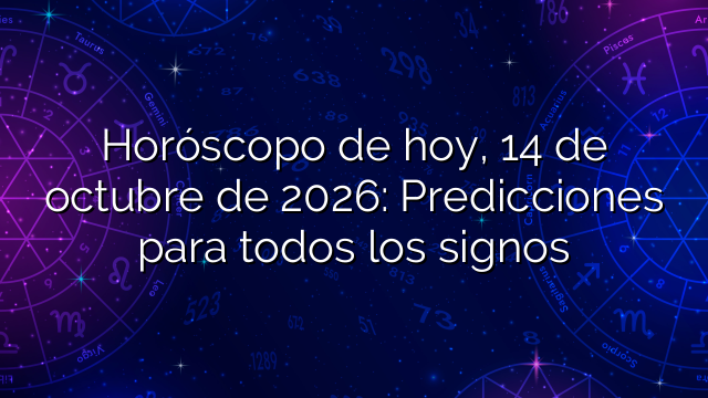 Horóscopo de hoy, 14 de octubre de 2026: Predicciones para todos los signos