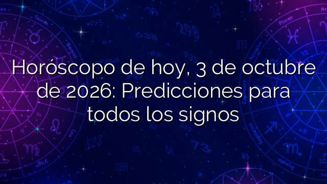 Horóscopo de hoy, 3 de octubre de 2026: Predicciones para todos los signos