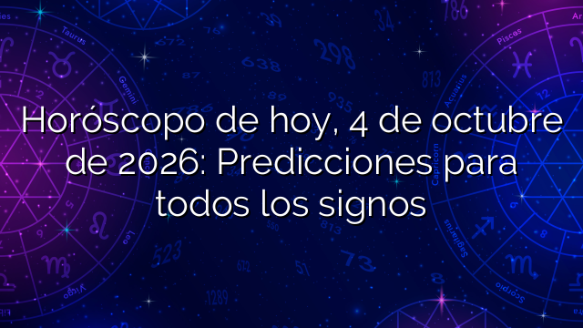 Horóscopo de hoy, 4 de octubre de 2026: Predicciones para todos los signos